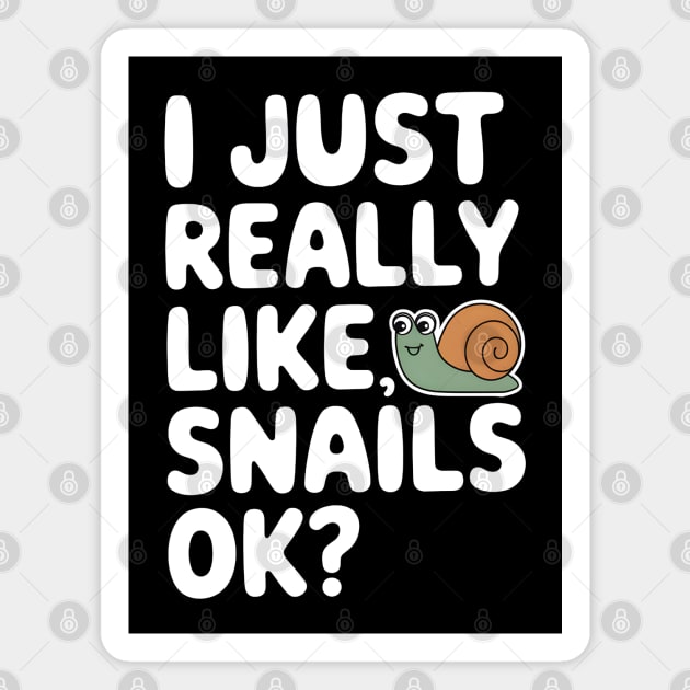I Just Really Like Snails, OK? Magnet by MakerMind8.2